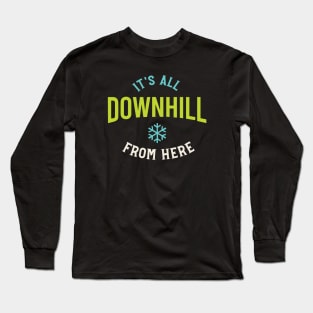 It's All Downhill from Here Long Sleeve T-Shirt